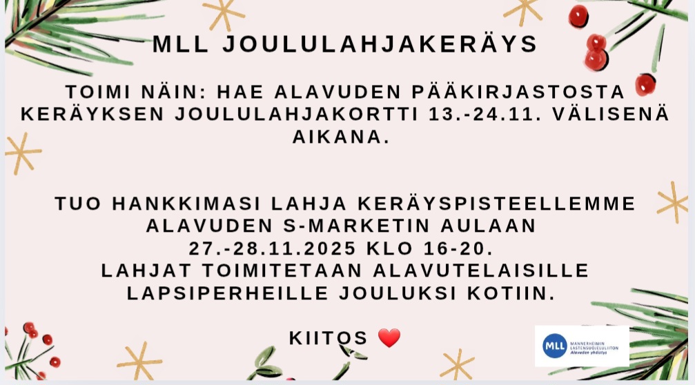 Hae Alavuden pääkirjastosta keräyksen joululahjakortti 13.-24.11. välisenä aikana ja tuo hankkimasi lahja MLL:n keräyspisteelle Alavuden S-Marketin aulaan 27.-28.11.2025 klo 16-20.